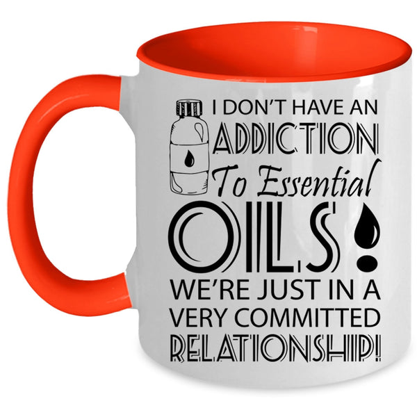 Funny Coffee Mug, I Don't Have An Addiction To Esential Oils Accent Mug