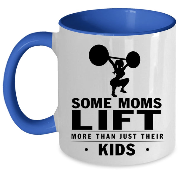 Cool Coffee Mug, Some Moms Lift More Than Just Their Kids Accent Mug