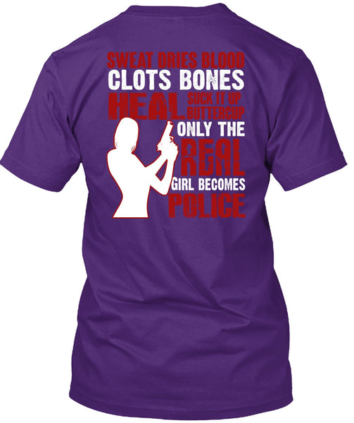 Only The Real Girl Becomes Police T Shirt, Sweat Dries Blood Clots T Shirt