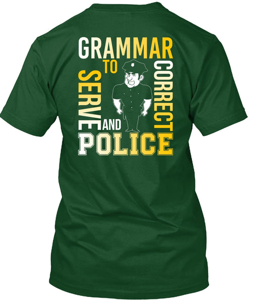 Grammar To Serve And Correct Police T Shirt, Being A Police T Shirt
