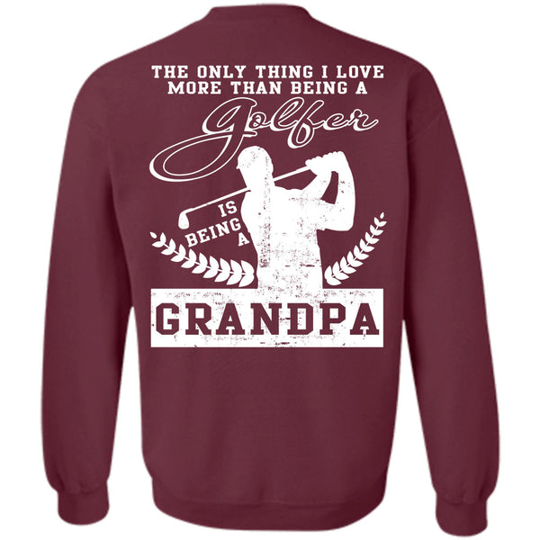 Being A Grandpa T Shirt, Calls Me A Golfer Sweatshirt