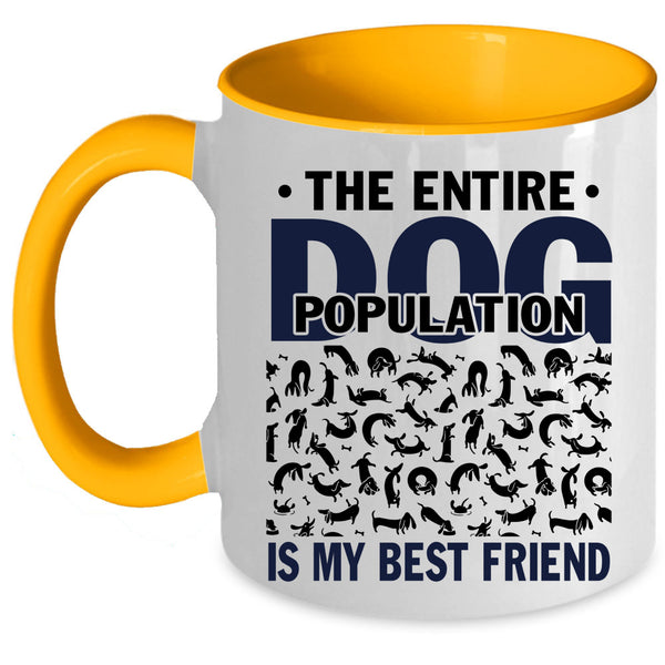 Funny Dogs Coffee Mug, The Entire Dog Population Is My Best Friend Accent Mug