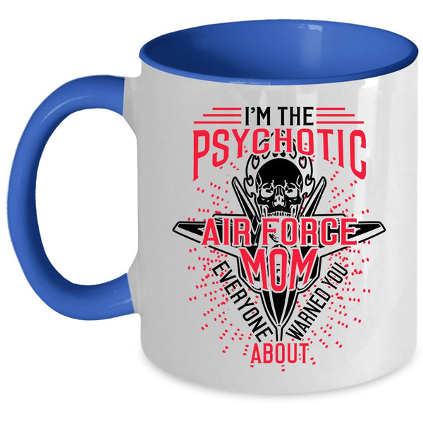 Cool Air Force Mom Coffee Mug, I'm The Psychotic Air Force Mom Accent Mug