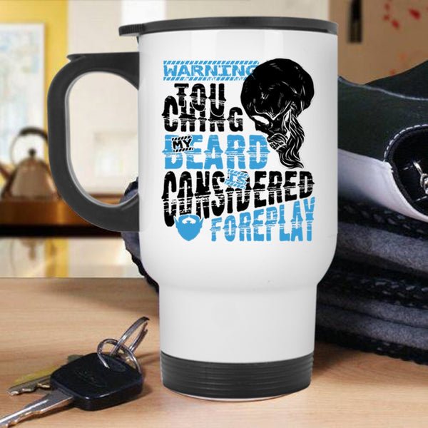Funny Bearded Guy Travel Mug, Touching My Beard Is Considered Foreplay Mug
