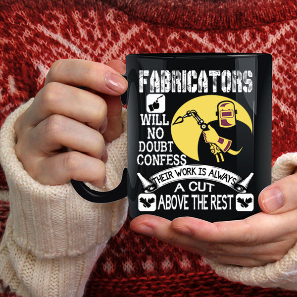 Fabricators Coffee Mug, Their Work Is Always A Cut Above The Rest Coffee Cup
