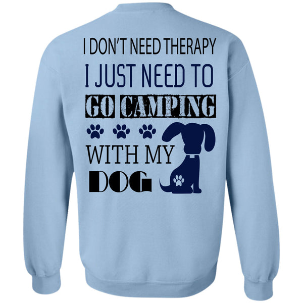 My Dog T Shirt, I Just Need To Go Camping With My Dog Sweatshirt