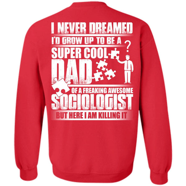 Awesome Sociologist T Shirt, Being A Dad Sweatshirt