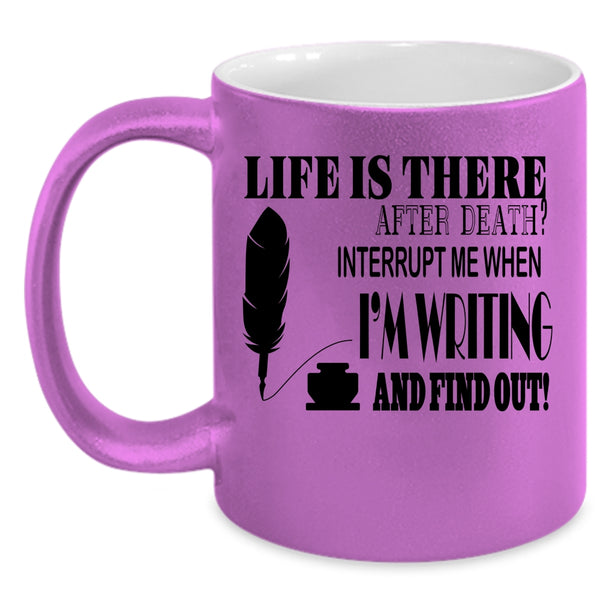 Funny Writing Coffee Mug, Don't Interrupt Me When I'm Writing Accent Mug