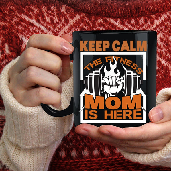 Keep Calm The Fitness Mom Is Here Coffee Mug, Cool Fitness Mom Coffee Cup