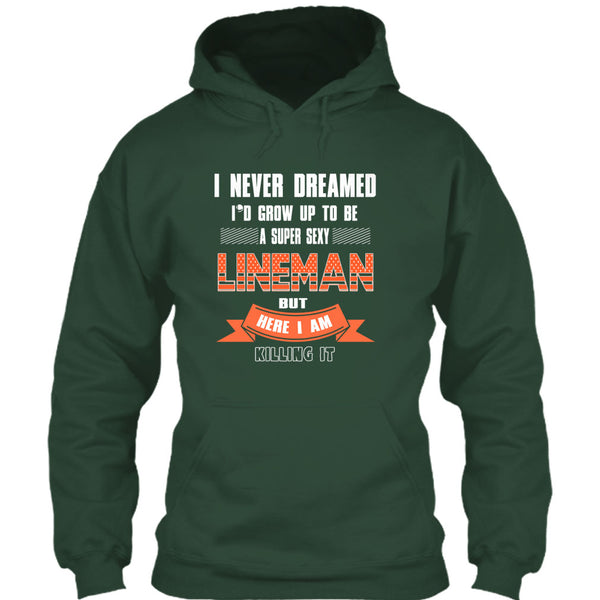 I Never Dreamed T Shirt, I'd Grow Up To Be A Sexy Lineman T Shirt