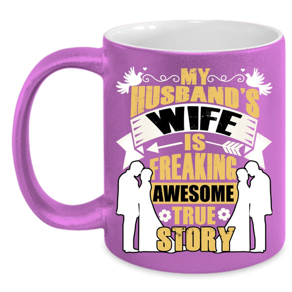My Husband's Wife Is Awesome True Story Coffee Mug, Love Coffee Cup