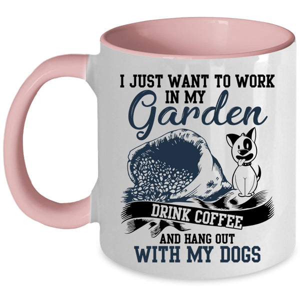 Drink Coffee And My Dogs Coffee Mug, I Just Want To Work In My Garden Accent Mug