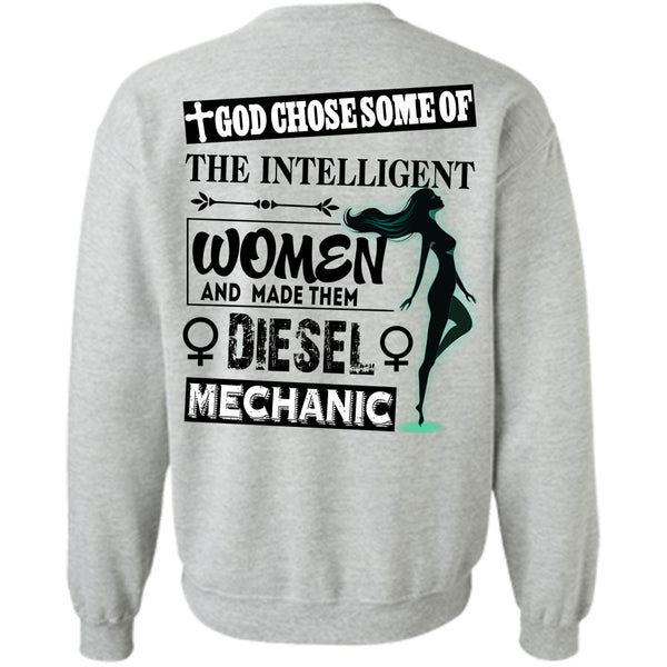 Being A Mechanic T Shirt, God Chose Some Of The Intelligent Women Sweatshirt