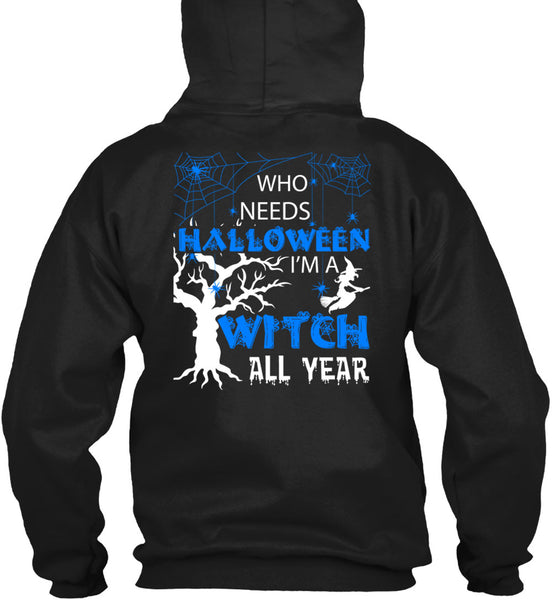 Who Needs Halloween T Shirt, I'm A Witch All Year T Shirt