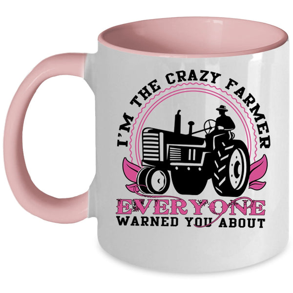 Cute Farmer Coffee Mug, I'm The Crazy Farmer Everyone Accent Mug