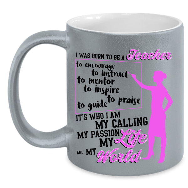 My Life And My World Coffee Mug, I Was Born To Be A Teacher Accent Mug