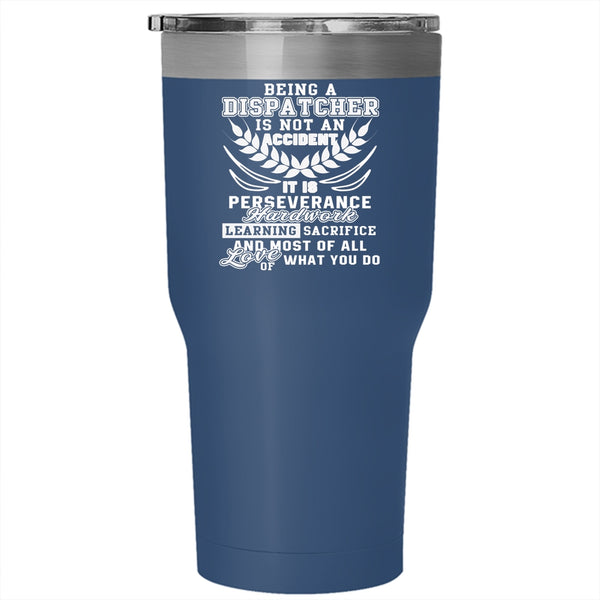 Being A Dispatcher Is Not An Accident Tumbler 30 oz Stainless Steel, Cool Job Title Travel Mug