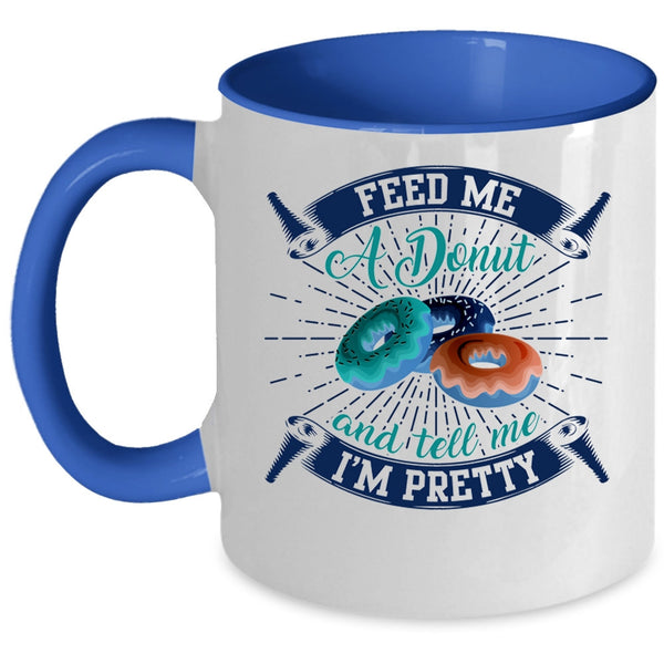 Tell Me I'm Pretty Coffee Mug, Feed Me A Donut Accent Mug