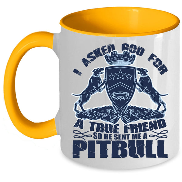 He Sent Me A Pitbull Coffee Mug, I Asked God For A True Friend Accent Mug
