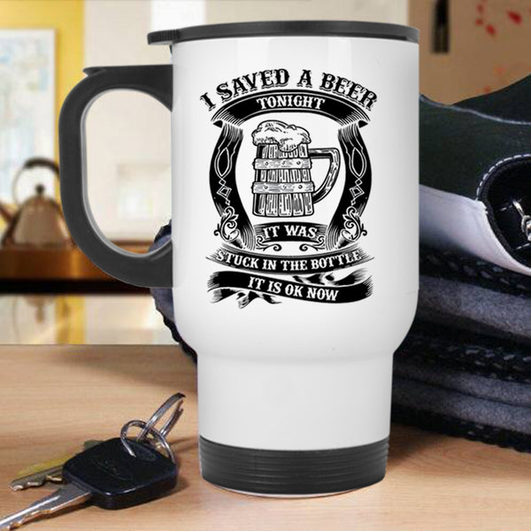 Funny Drinking Beer Travel Mug, I Saved A Beer Tonight Mug