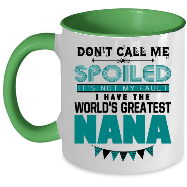 I Have The World's Greatest Nana Coffee Mug, Don't Call Me Spoiled Accent Mug
