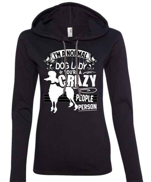 I'm A Normal Dog Lady T Shirt, You're A Crazy People Person T Shirt (Anvil Ladies Ringspun Hooded)