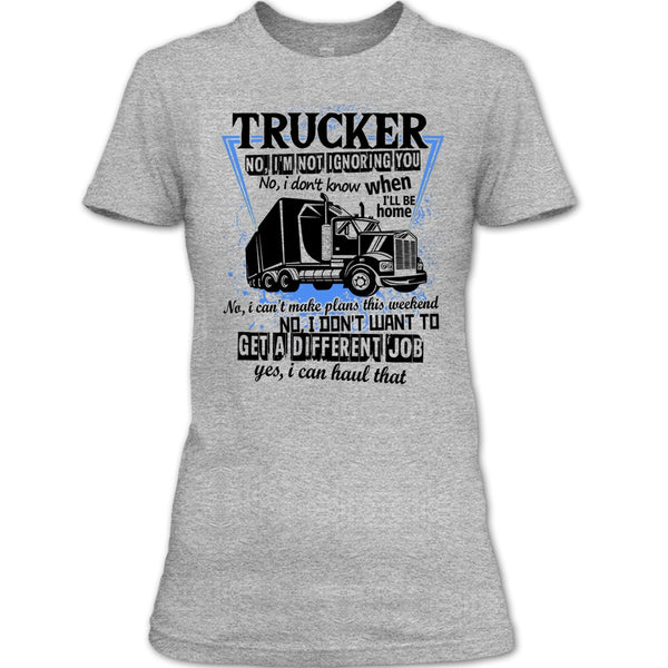 Trucker I'm Not Igoring You T Shirt, I'm A Truck Driving T Shirt
