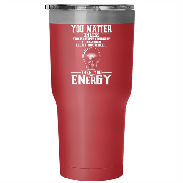You Matter Unless You Multiply Yourself Tumbler 30 oz Stainless Steel, Funny Electricians Travel Mug