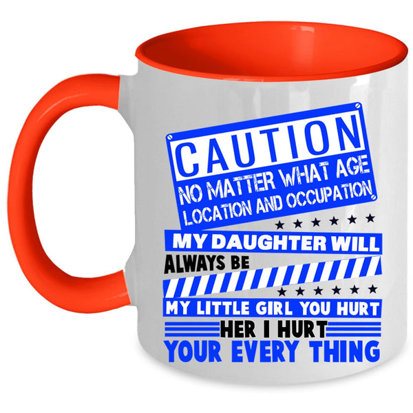 Don't Hurt Her Coffee Mug, My Daughter Will Always Be My Little Girl Accent Mug