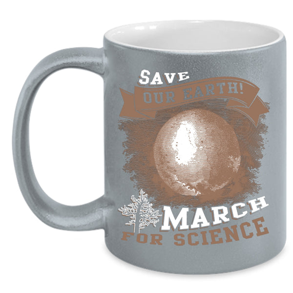 Save Our Earth Coffee Mug, March For Science Coffee Cup