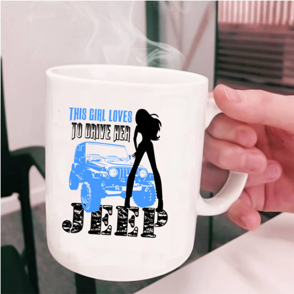 Beautiful Girls Coffee Mug, This Girl Loves To Drive Her Jeep Cup
