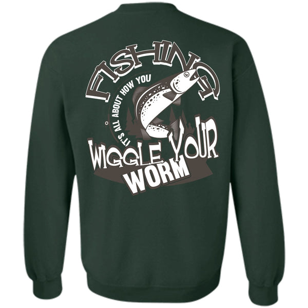 Wiggle Your Worm T Shirt, Being A Fisher Sweatshirt