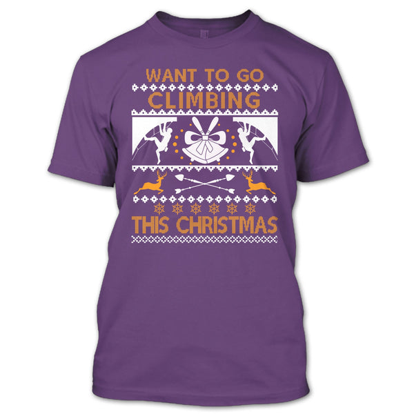 Want To Go Climbing T Shirt, This Christmas T Shirt