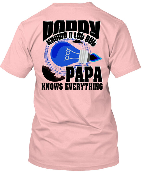 Daddy Knows A Lot T Shirt, I Love Papa T Shirt