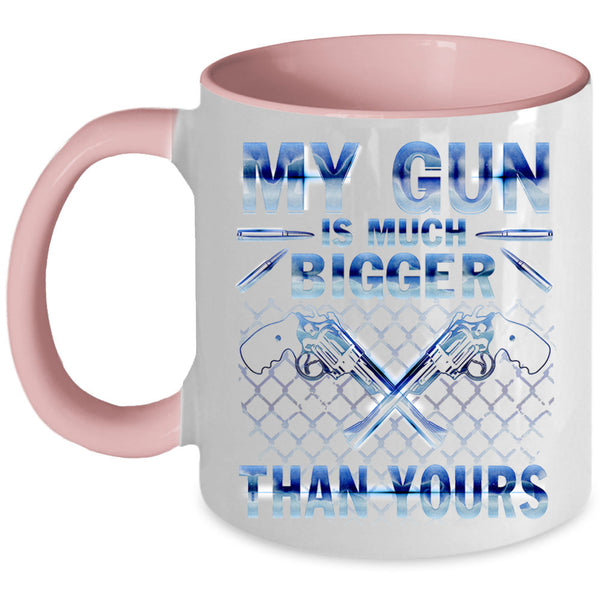 Funny Coffee Mug, My Gun Is Much Bigger Than Yours Accent Mug