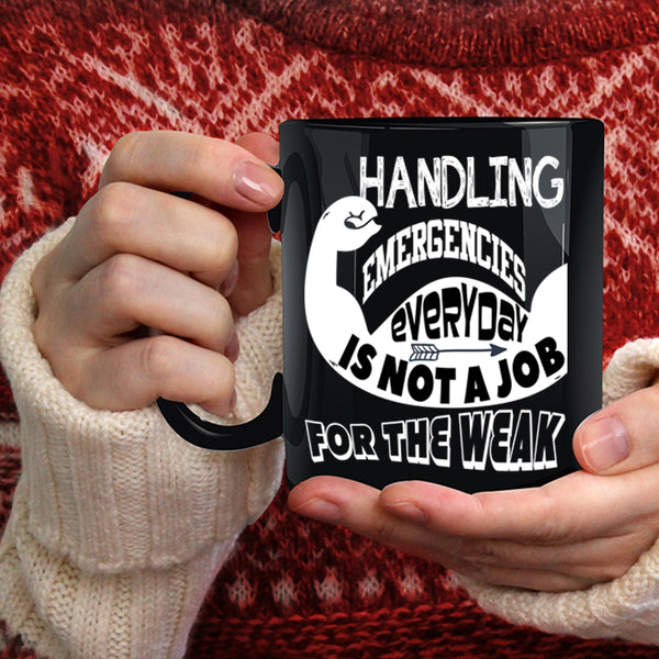 Handling Emergencies Everyday Coffee Mug, Not A Job For The Weak Coffee Cup