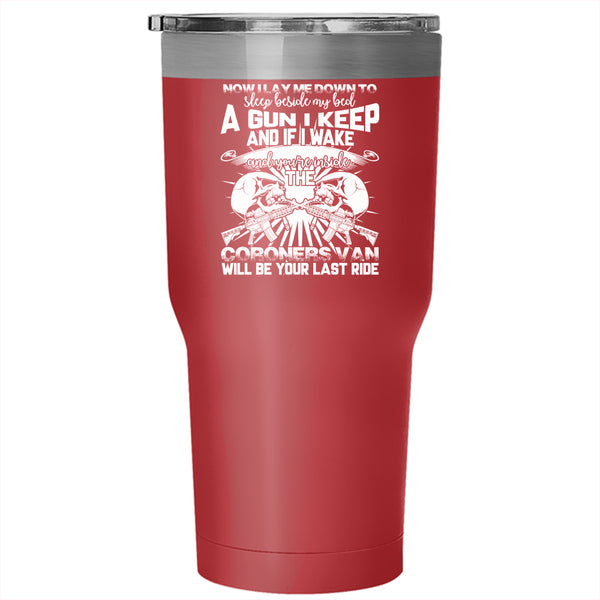 I Lay Me Down To Sleep Beside My Bed Tumbler 30 oz Stainless Steel, A Gun I Keep Travel Mug