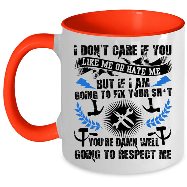 Funny Mechanics Coffee Mug, I Don't Care If You Like Me Or Hate Me Accent Mug