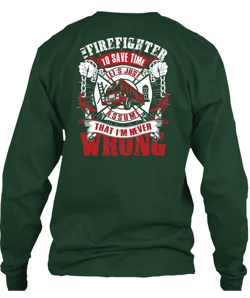 I'm A Firefighter To Save Time T Shirt, I'm Never Wrong T Shirt