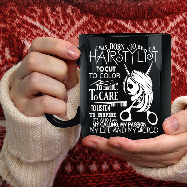 I Was Born To Be A Hairstylist Coffee Mug, My Life And My World Coffee Cup