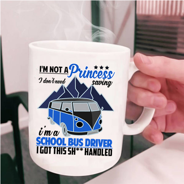 I'm A School Bus Driver Coffee Mug, I'm Not A princess Cup