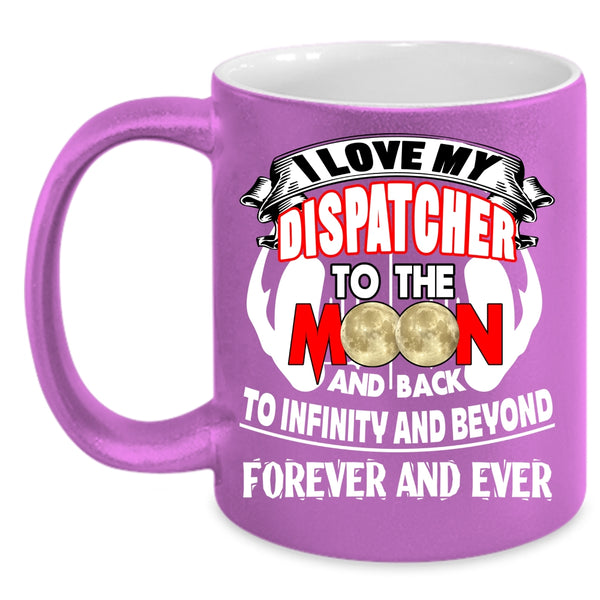 I Love My Dispatcher To The Moon And Back Coffee Mug, Cute Coffee Cup
