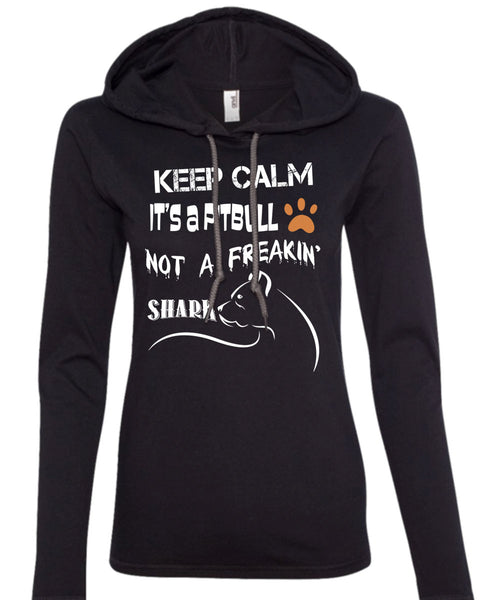 Keep Calm It's A Pit Bull Not A Freaking Shark T Shirt, I Love My Dog T Shirt (Anvil Ladies Ringspun Hooded)