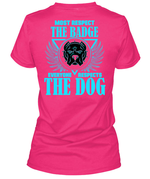 Most Respect The Badge T Shirt, Everyone Respects The Dog T Shirt