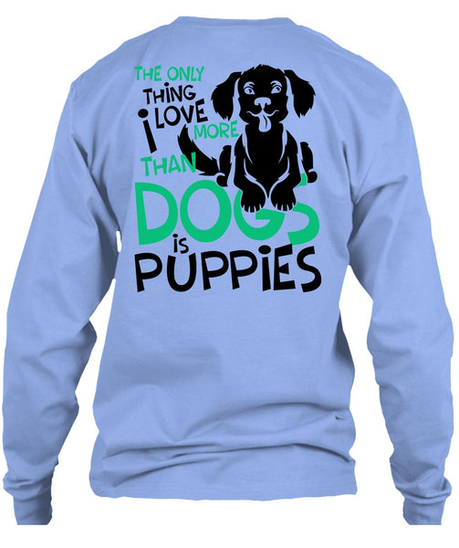 I Love More Than Dogs Is Puppies T Shirt, I Love My Dog T Shirt
