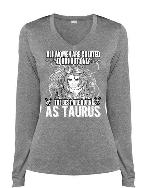 The Best Are Born As Taurus T Shirt, All Women Are Created Equal T Shirt, Cool Shirt (Ladies LS Heather V-Neck)