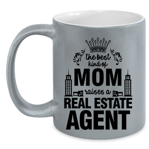 Cute Coffee Mug, The Best Kind Of Mom Raises A Real Estate Agent Accent Mug