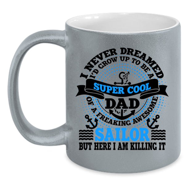 Awesome Sailor Coffee Mug, I'd Grow Up To Be A Dad Of A Sailor Accent Mug