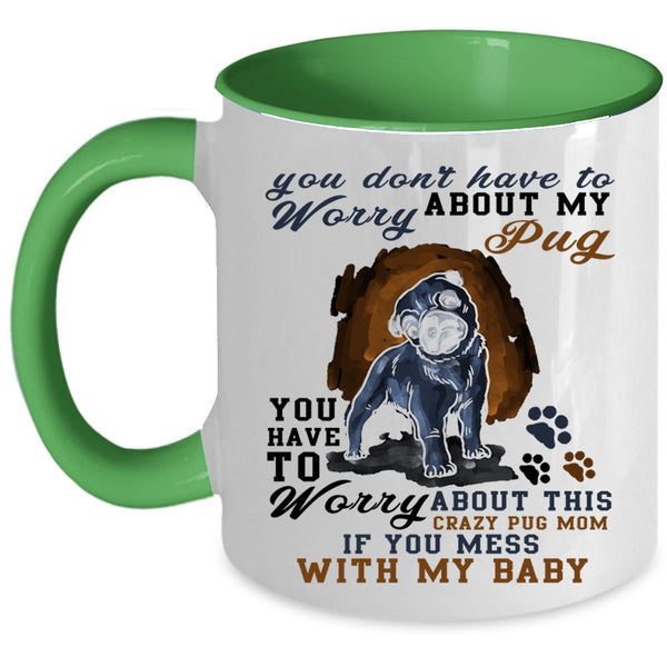 Funny Saying Coffee Mug, You Have To Worry About My Pug Accent Mug