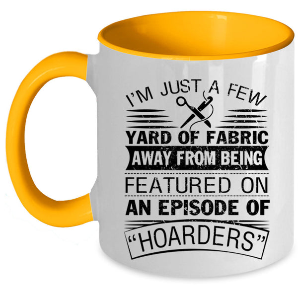 Awesome Sewing Coffee Mug, I'm Just A Few Yard Of Fabric Accent Mug